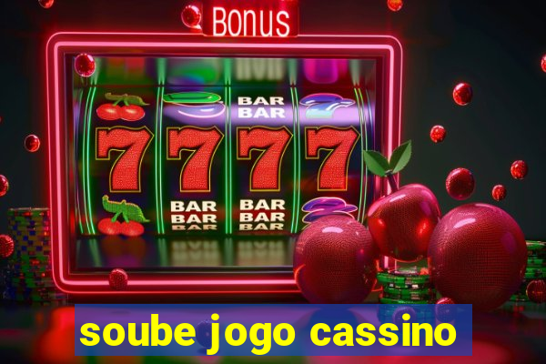 soube jogo cassino